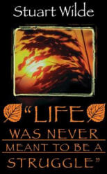 Life Was Never Meant to Be a Struggle - Stuart Wilde (ISBN: 9781561705351)