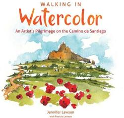 Walking in Watercolor: An Artist's Pilgrimage on the Camino de Santiago (ISBN: 9780692860618)