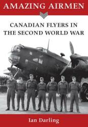 Amazing Airmen: Canadian Flyers in the Second World War (ISBN: 9781554884247)