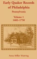 Early Quaker Records of Philadelphia Pennsylvania Volume 1: 1682-1750 (ISBN: 9781680348958)