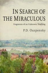 In Search of the Miraculous - P. D. Uspenskii (ISBN: 9781946963369)