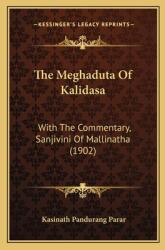 The Meghaduta Of Kalidasa: With The Commentary Sanjivini Of Mallinatha (ISBN: 9781167178290)
