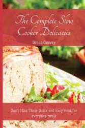 The Complete Slow Cooker Delicacies: Don't Miss These Quick and Easy meat for everyday meals (ISBN: 9781801908733)