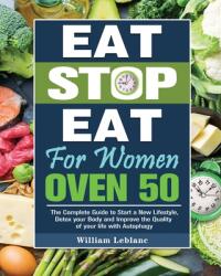 Eat Stop Eat for Women Over 50: The Complete Guide to Start a New Lifestyle Detox your Body and Improve the Quality of your life with Autophagy (ISBN: 9781649845542)