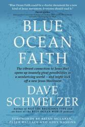 Blue Ocean Faith: The vibrant connection to Jesus that opens up insanely great possibilities in a secularizing world-and might kick off (ISBN: 9781942011439)