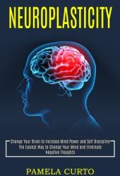 Neuroplasticity: Change Your Brain to Increase Mind Power and Self Discipline (ISBN: 9781990268175)