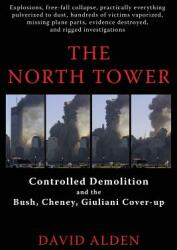 The North Tower: Controlled Demolition and the Bush Cheney Giuliani Cover-up (ISBN: 9780578155548)