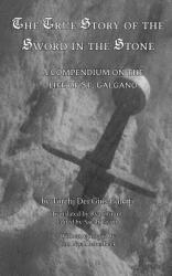 The True Story of the Sword and the Stone: A Compendium on the Life of St. Galgano (ISBN: 9780692343432)