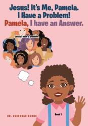 Jesus! It's me Pamela. I have a Problem! Pamela I have an Answer. : Book 1 (ISBN: 9781638855293)