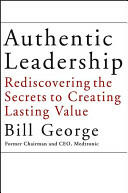 Authentic Leadership - Rediscovering the Secrets to Creating Lasting Value - Bill George (ISBN: 9780787969134)