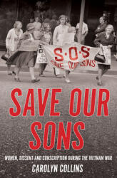 Save Our Sons: Women Dissent and Conscription During the Vietnam War (ISBN: 9781925835960)