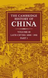 The Cambridge History of China: Volume 10 Late Ch'ing 1800-1911 Part 1 (ISBN: 9780521214476)