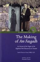 Making of Am Fasgadh - An Account of the Origins of the Highland Folk Museum by Its Founder (ISBN: 9781905267200)