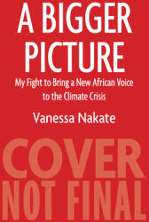 A Bigger Picture: My Fight to Bring a New African Voice to the Climate Crisis (ISBN: 9780358654506)