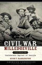 Civil War Milledgeville: Tales from the Confederate Capital of Georgia (ISBN: 9781540203786)