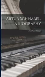 Artur Schnabel a Biography (ISBN: 9781014076212)