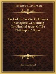 The Golden Treatise of Hermes Trismegistus Concerning the Physical Secret of the Philosopher's Stone (ISBN: 9781162883809)