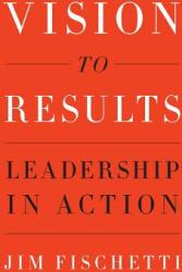 Vision to Results: Leadership in Action (ISBN: 9781544513966)