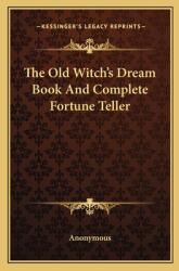 The Old Witch's Dream Book and Complete Fortune Teller (ISBN: 9781163195840)