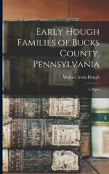 Early Hough Families of Bucks County Pennsylvania: a Paper (ISBN: 9781013968167)