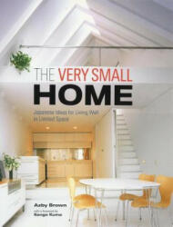 The Very Small Home: Japanese Ideas for Living Well in Limited Space (2012)