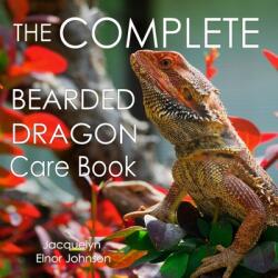 Complete Bearded Dragon Care Book - JOHNSON, JACQUELYN (ISBN: 9781990291463)