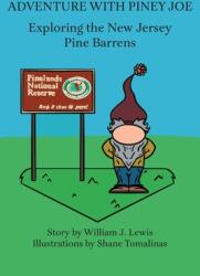 Adventure with Piney Joe: Exploring the New Jersey Pine Barrens Volumes I & II (ISBN: 9781947889095)