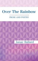 Over The Rainbow: Prose and Poetry (ISBN: 9781735008219)