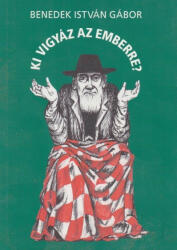 Benedek István Gábor - Ki vigyáz az emberre? (2013)