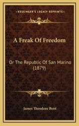 A Freak of Freedom: Or the Republic of San Marino (ISBN: 9781164753469)
