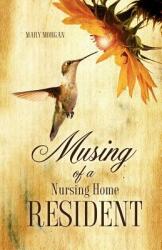 Musing of a Nursing Home Resident (ISBN: 9781619044258)