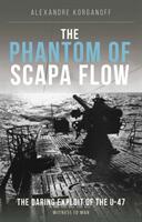 Phantom of Scapa Flow - The Daring Exploit of U-Boat U-47 (ISBN: 9781910809792)