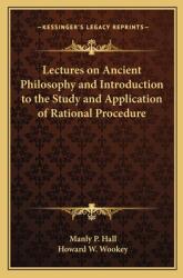Lectures on Ancient Philosophy and Introduction to the Study and Application of Rational Procedure (ISBN: 9781162732114)
