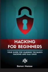 Ethical Hacking for Beginners: A Step by Step Guide for you to Learn the Fundamentals of CyberSecurity and Hacking (ISBN: 9781956525922)