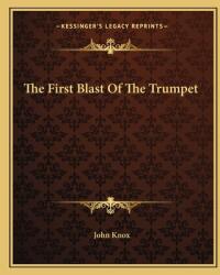 The First Blast of the Trumpet (ISBN: 9781162694627)