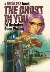 Ghost in You: A Reckless Book - Ed Brubaker, Sean Phillips, Jacob Phillips (ISBN: 9781534322080)