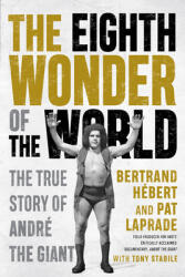 The Eighth Wonder of the World: The True Story of Andr the Giant (ISBN: 9781770416758)