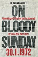 On Bloody Sunday - A New History Of The Day And Its Aftermath - By The People Who Were There (ISBN: 9781800960480)