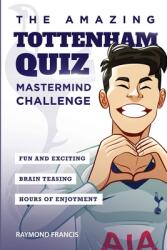 The Amazing Tottenham Quiz: Mastermind Challenge (ISBN: 9781914507069)