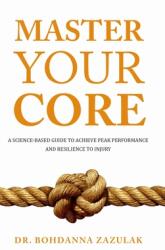 Master Your Core: A Science-Based Guide to Achieve Peak Performance and Resilience to Injury (ISBN: 9781631611841)
