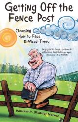 Getting off the Fence Post: Choosing How to Face Difficult Times (ISBN: 9781664264687)