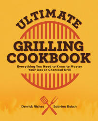 Ultimate Grilling Cookbook: Everything You Need to Know to Master Your Gas or Charcoal Grill (ISBN: 9781685391393)