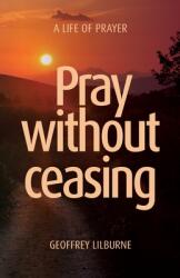 Pray without ceasing: A Life of Prayer (ISBN: 9781922589118)