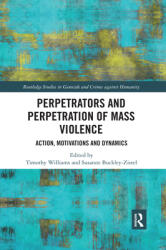 Perpetrators and Perpetration of Mass Violence: Action Motivations and Dynamics (ISBN: 9780367591489)