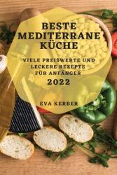 Beste Mediterrane Kche 2022: Viele Preiswerte Und Leckere Rezepte Fr Anfnger (ISBN: 9781804507612)