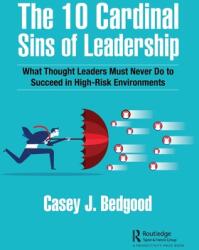 The 10 Cardinal Sins of Leadership: What Thought Leaders Must Never Do to Succeed in High-Risk Environments (ISBN: 9781032213460)