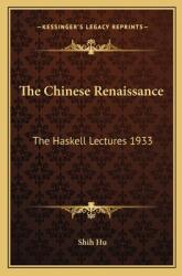 The Chinese Renaissance: The Haskell Lectures 1933 (ISBN: 9781163154311)
