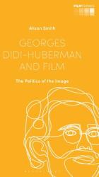 Georges Didi-Huberman and Film: The Politics of the Image (ISBN: 9781350193383)