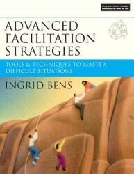 Advanced Facilitation Strategies - Tools and es to Master Difficult Situations - Ingrid Bens (ISBN: 9780787977306)