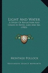 Light And Water: A Study Of Reflection And Color In River Lake And Sea (ISBN: 9781166586690)